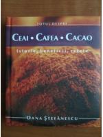 Anticariat: Oana Stefanescu - Ceai, Cafea, Cacao. Istorie, beneficii, retete