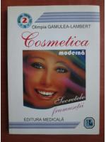 Olimpia Gamulea-Lambert - Cosmetica moderna. Secretele frumusetii