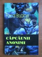 Anticariat: Pascal Bruckner - Capcaunii anonimi
