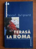 Pascal Quignard - Terasa la Roma