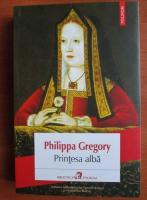 Anticariat: Philippa Gregory - Printesa alba