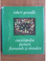 Robert Genaille - Enciclopedia picturii flamande si olandeze