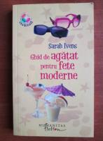 Anticariat: Sarah Ivens - Ghid de agatat pentru fete moderne