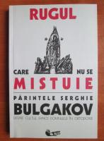 Serghie Bulgakov - Rugul care nu se mistuie. Despre cultul Maicii Domnului in Ortodoxie