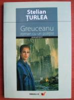 Stelian Turlea - Greuceanu. Roman cu un politist