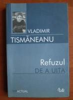 Anticariat: Vladimir Tismaneanu - Refuzul de a uita