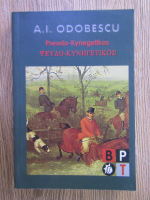 Anticariat: A. I. Odobescu - Pseudo-Kynegetikos