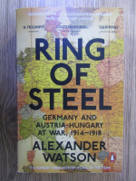 Alexander Watson - Ring of steel. Germany and Austria-Hungary at war, 1914-1918