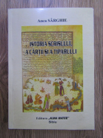 Anca Sarghie - Istoria scrisului, a cartii si a tiparului