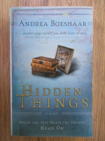 Anticariat: Andrea Boeshaar - Hidden things. Where the past meets the present. Head on