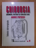 Andrei Popovici - Tehnici chirurgicale, volumul 1. Chirurgia colonului, rectului si canalului anal