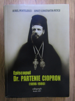 Aurel Pentelescu, Ionut Constantin Petcu - Episcopul Dr. Partenie Ciopron (1896-1980)