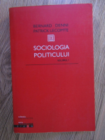Bernard Denni, Patrick Lecomte - Sociologia politicului (volumul 1)