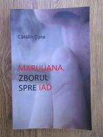 Catalin Tone - Marijuana, zborul spre iad