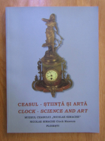 Ceasul: stiinta si arta. Muzeul Ceasului Nicolae Simache, Ploiesti (editie bilingva)
