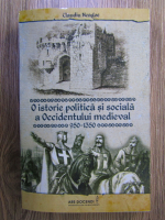 Claudiu Neagoe - O istorie politica si sociala a Occidentului medieval