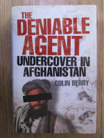 Colin Berry - The deniable agent. Undercover in Afghanistan