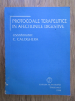 Anticariat: Constantin Caloghera - Protocoale terapeutice in afectiunile digestive
