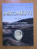 Anticariat: Cristian Schuster, Traian Popa - Mironesti: locuri, cercetari arheologice, monumente si personaje istorice (volumul 1)