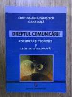 Anticariat: Cristina Anca Paiusescu, Oana Duta - Dreptul comunicarii. Consideratii teoretice si legislatie relevanta