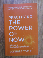 Eckhart Tolle - Practising the power of now. A guide spiritual enlightenment