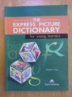 Anticariat: Elizabeth Gray - The express picture dictionary for young learners