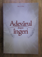 Ellen G. White - Adevarul despre ingeri