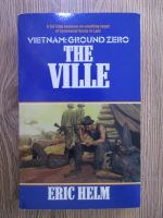 Anticariat: Erica Helm - Vietnam: Ground zero.The Ville