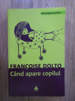 Francoise Dolto - Cand apare copilul