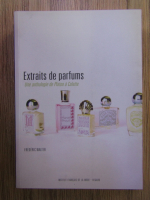 Frederic Walter - Extraits de parfums. Une anthologie de Platon a Colette