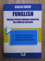 Giulia Suciu - Funglish. English syntax through exercises the complex sentence