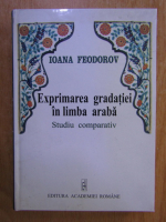 Ioana Feodorov - Exprimarea gradatiei in limba araba. Studiu Comparativ