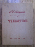 Ion Luca Caragiale - Oeuvres choisies. Theatre