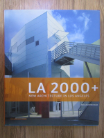 Anticariat: John Leighton Chase - La 2000+. New  architecture in Los Angeles