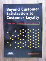 Keki R. Bhote - Beyond customer satisfaction to customer loyalty