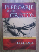 Lee Strobel - Pledoarie pentru Cristos
