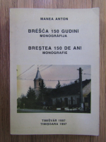 Manea Anton - Brestea 150 de ani. Monografie (editie bilingva)