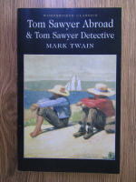 Anticariat: Mark Twain - Tom Sawyer Abroad. Tom Sawyer Detective