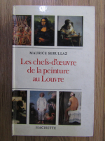 Maurice Serullaz - Les chefs-d'oeuvre de la peinture au Louvre