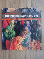 Michael Freeman - The photographer's eye. Composition and design for better digital photos