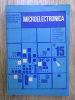 Mihai Draganescu, Dan Dascalu, Gheorghe Brezeanu - Microelectronica. Probleme de microelectronica, informatica, automatica si telecomunicatii (volumul 15)