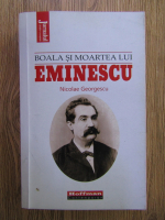 Nicolae Georgescu - Boala si moartea lui Eminescu