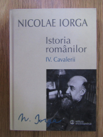 Nicolae Iorga - Istoria romanilor, volumul 4. Cavalerii