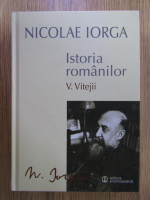Nicolae Iorga - Istoria romanilor, volumul 5. Vitejii