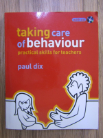 Paul Dix - Taking care of behaviour practical skills for teachers