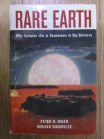 Peter Ward, Donald Brownlee - Rare Earth. Why complex life is uncommon in the Universe
