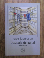 Anticariat: Radu Tuculescu - Uscatoria de partid