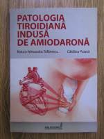Raluca-Alexandra Trifanescu - Patologia tiroidiana indusa de amiodarona