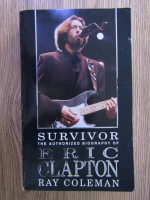 Ray Coleman - Survivor. The autorized biography of Eric Clapton