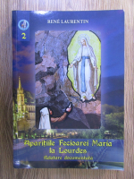 Rene Laurentin - Aparitiile Fecioarei Maria la Lourdes. Relatare documentara (volumul 2)